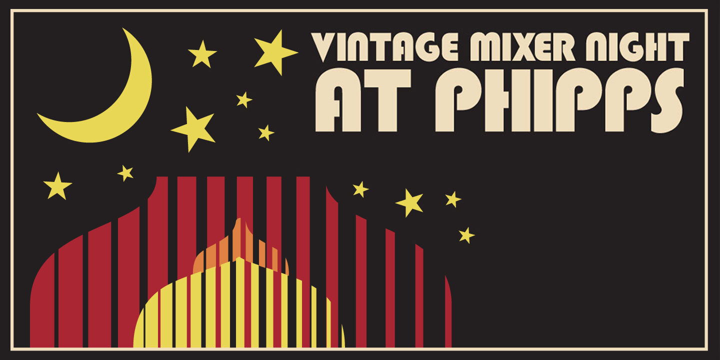 Vintage Mixer Night at Phipps